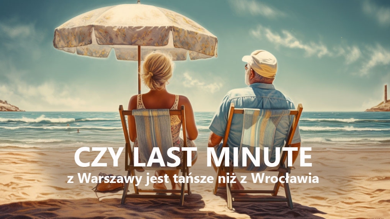 Czy z Warszawy są tańsze wakacje last minute niż z Wrocławia?