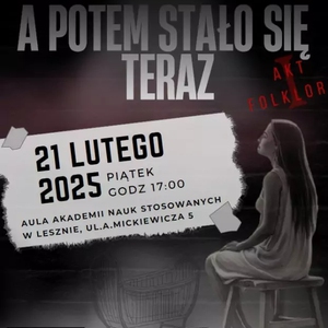 Teatr: Zespół Tańca Ludowego Moraczewo - A POTEM STAŁO SIĘ TERAZ... AKT. I FOLKLOR