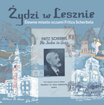 Promocja książeczki “Żydzi w Lesznie. Dawne miasto oczami Fritza Scherbela" - Muzeum Okręgowe w Lesznie