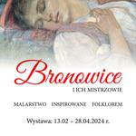 Wystawa "Bronowice i ich mistrzowie. Malarstwo inspirowane folklorem" - Muzeum Okręgowe w Lesznie
