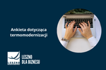 Ankieta dotycząca termomodernizacji - Leszno dla Biznesu