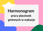 Harmonogram pracy placówek gminnych w wakacje